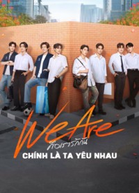 We Are Series: Chính Là Ta Yêu Nhau 2024